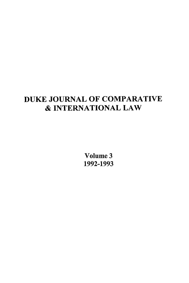 handle is hein.journals/djcil3 and id is 1 raw text is: DUKE JOURNAL OF COMPARATIVE
& INTERNATIONAL LAW
Volume 3
1992-1993


