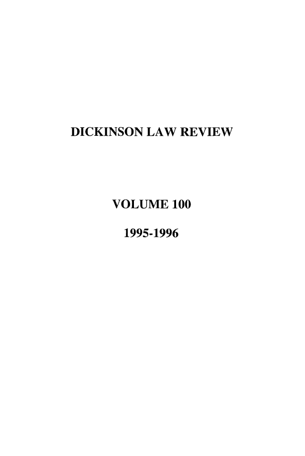 handle is hein.journals/dlr100 and id is 1 raw text is: DICKINSON LAW REVIEW
VOLUME 100
1995-1996


