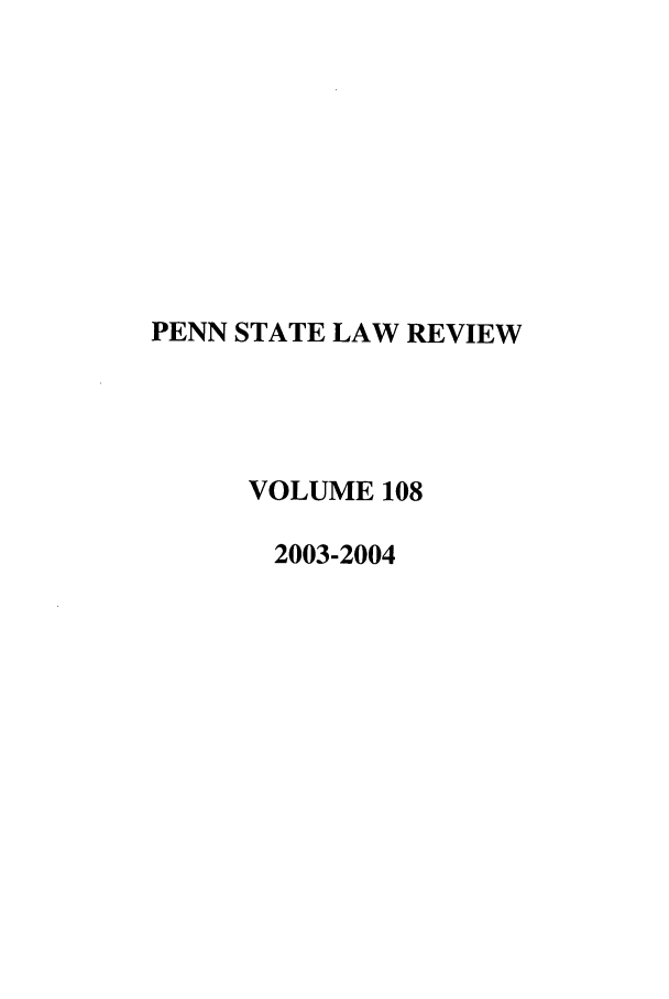 handle is hein.journals/dlr108 and id is 1 raw text is: PENN STATE LAW REVIEW
VOLUME 108
2003-2004


