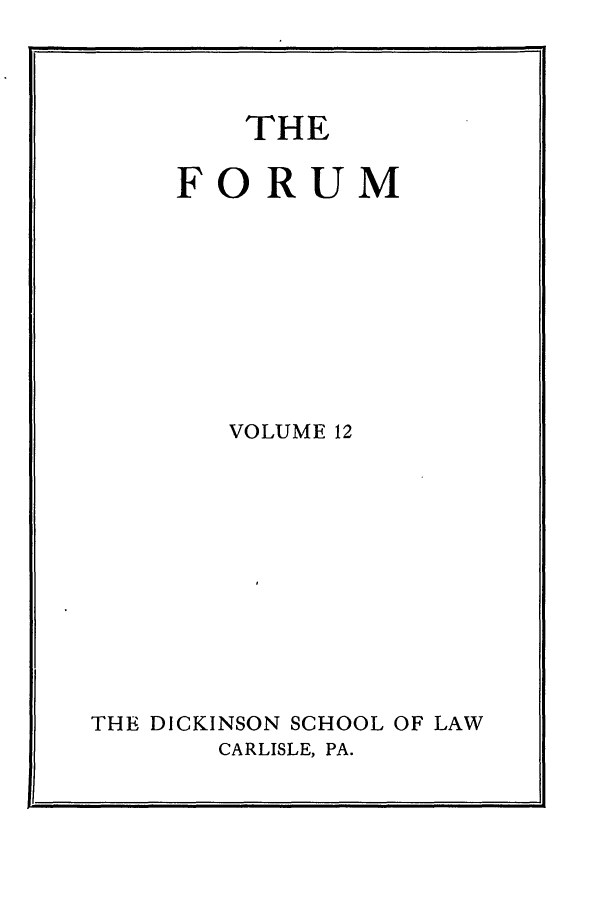 handle is hein.journals/dlr12 and id is 1 raw text is: THE
FORUM
VOLUME 12
THE DICKINSON SCHOOL OF LAW
CARLISLE, PA.


