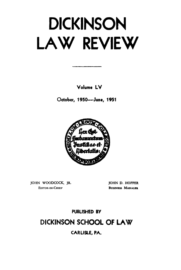 handle is hein.journals/dlr55 and id is 1 raw text is: DICKINSON
LAW REVIEW
Volume LV
October, 1950----June, 1951

JOHN WOODCOCK, JR.
EDITOR-IN-CHIEF

JOHN D. HOPPER
BUSINESS MANAGER

PUBLISHED BY
DICKINSON SCHOOL OF LAW

CARLISLE, PA.


