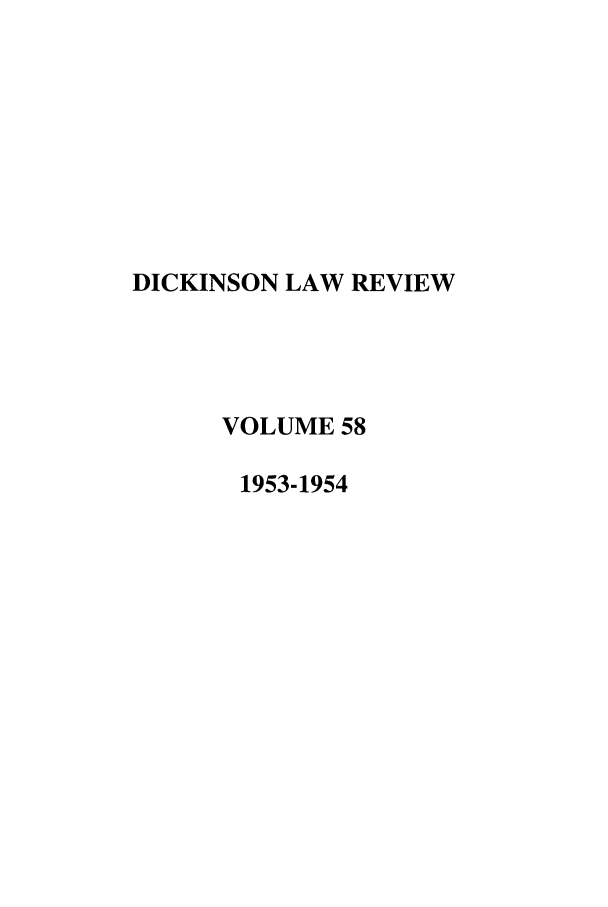 handle is hein.journals/dlr58 and id is 1 raw text is: DICKINSON LAW REVIEW
VOLUME 58
1953-1954



