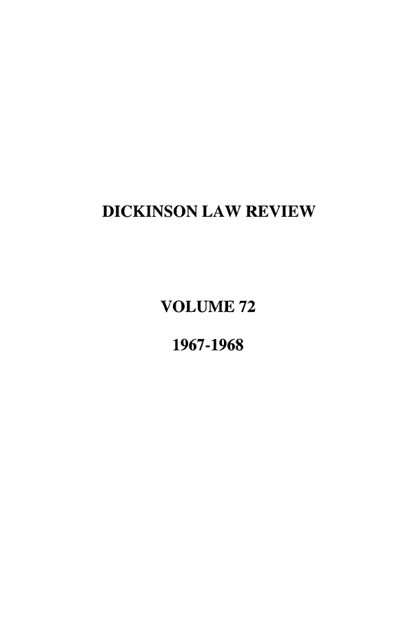 handle is hein.journals/dlr72 and id is 1 raw text is: DICKINSON LAW REVIEW
VOLUME 72
1967-1968


