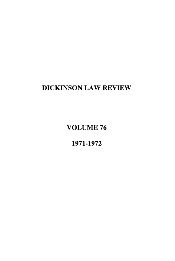 handle is hein.journals/dlr76 and id is 1 raw text is: DICKINSON LAW REVIEW
VOLUME 76
1971-1972


