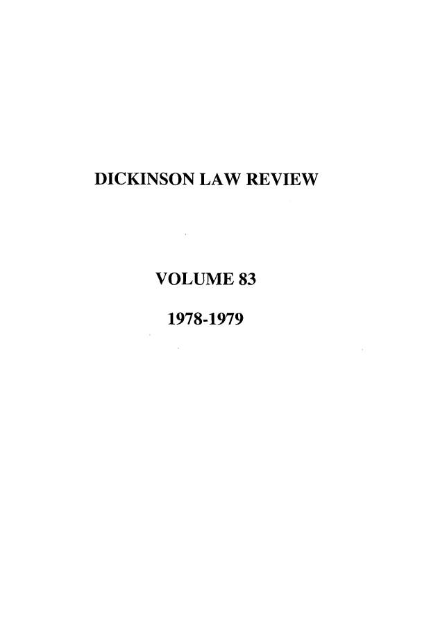 handle is hein.journals/dlr83 and id is 1 raw text is: DICKINSON LAW REVIEW
VOLUME 83
1978-1979


