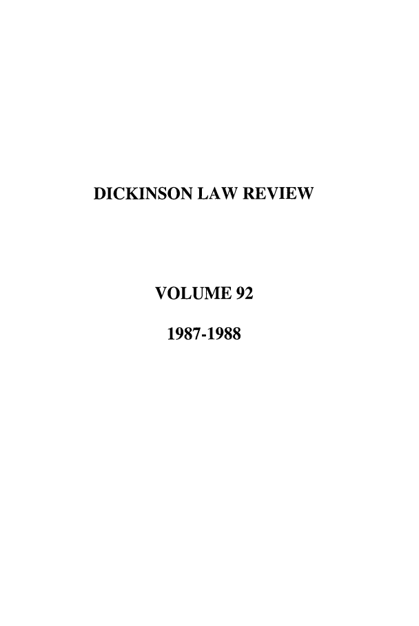 handle is hein.journals/dlr92 and id is 1 raw text is: DICKINSON LAW REVIEW
VOLUME 92
1987-1988


