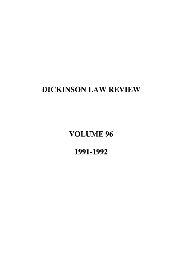 handle is hein.journals/dlr96 and id is 1 raw text is: DICKINSON LAW REVIEW
VOLUME 96
1991-1992


