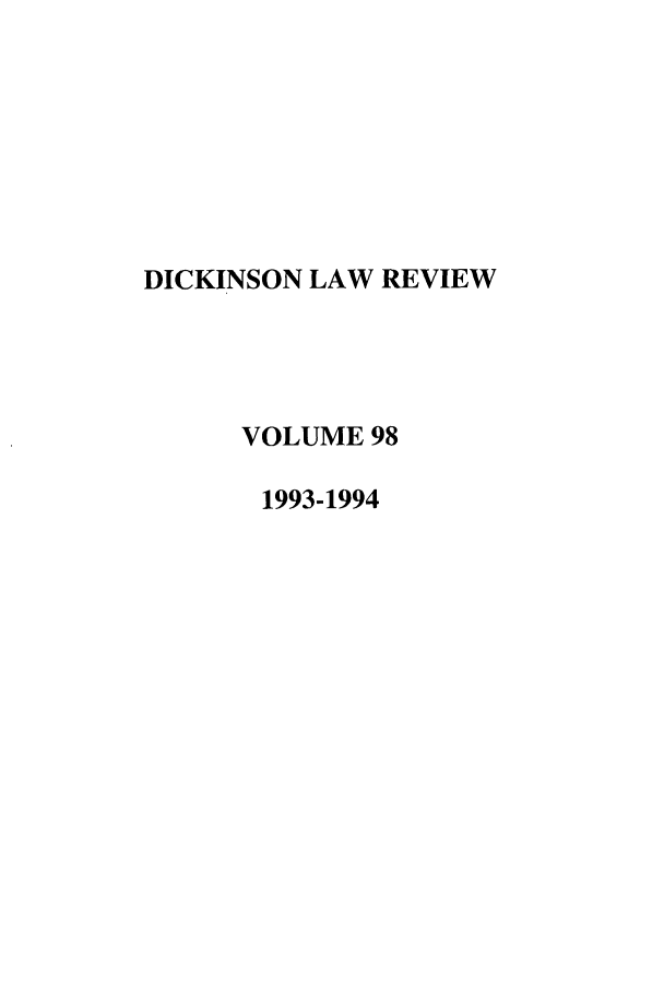 handle is hein.journals/dlr98 and id is 1 raw text is: DICKINSON LAW REVIEW
VOLUME 98
1993-1994


