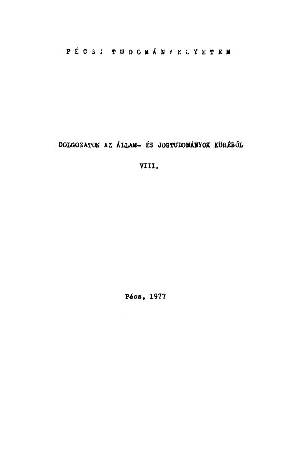 handle is hein.journals/dolgoz8 and id is 1 raw text is: PECS  TUDO  ANI ZCE EM

DOLGOZATOK AZ ALLAM- iS JOGTUIJDMAJYOK KORiBOL
VIll.

Pies, 1977


