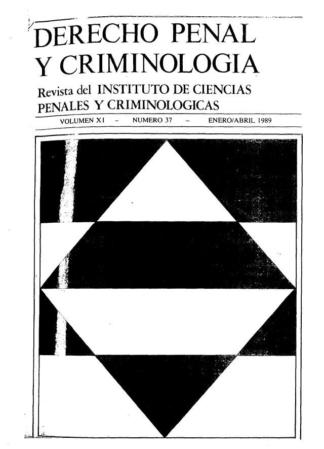 handle is hein.journals/dpencrim11 and id is 1 raw text is: DERECHO PENAL
Y CRIMINOLOGIA
Revista del INSTITUTO DE CIENCIAS
PENALES Y CRIMINOLOGICAS
VOLUMEN XI  -  NUMERO 37  -  ENERO/ABRIL 1989


