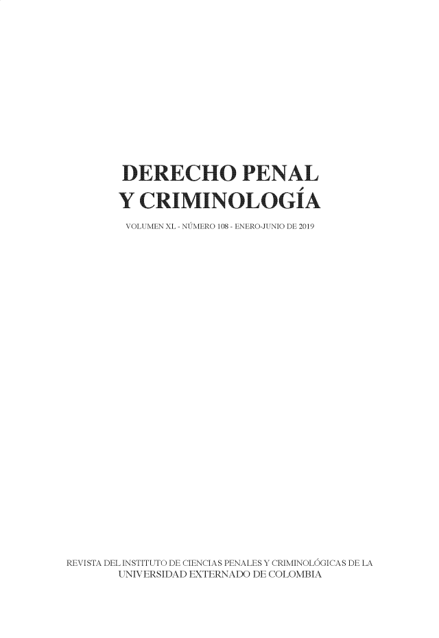 handle is hein.journals/dpencrim40 and id is 1 raw text is: 
















        DERECHO PENAL

          YCRIMINOLOGIA


        VOLUMEN XL - NIC\MERO 108 - ENERO-JUNIO DE 2019

































REVISTA DEL INSTITUTO DE CIENCIAS PENALES Y CRIMINOLö( ICAS DE LA
       U NIVERSIDAD EXTERNADO DE COLOMBIA


