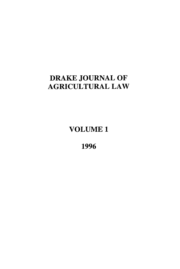 handle is hein.journals/dragl1 and id is 1 raw text is: DRAKE JOURNAL OF
AGRICULTURAL LAW
VOLUME 1
1996


