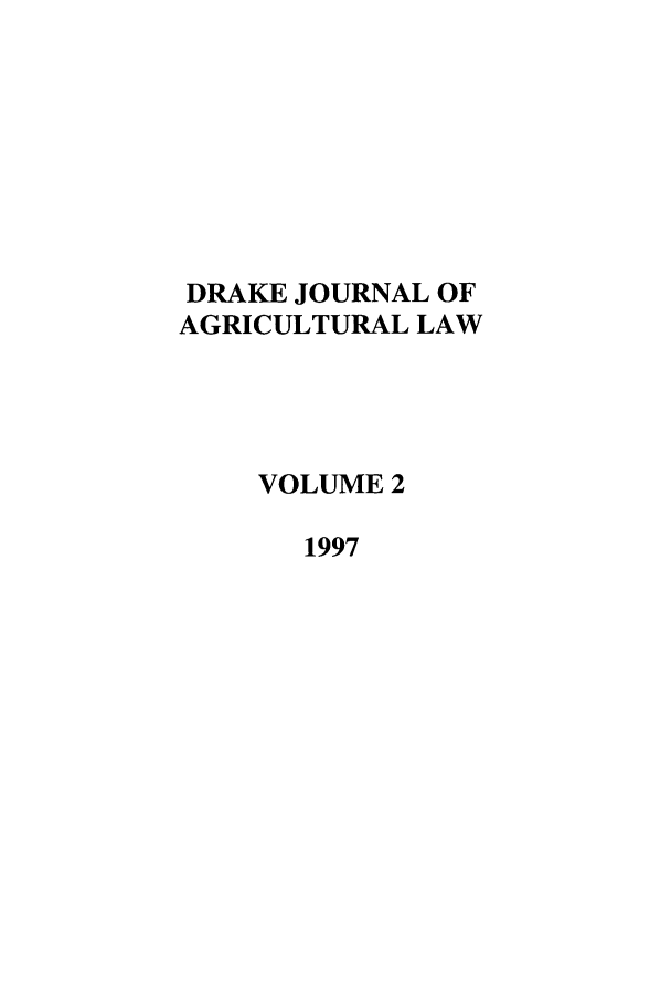 handle is hein.journals/dragl2 and id is 1 raw text is: DRAKE JOURNAL OF
AGRICULTURAL LAW
VOLUME 2
1997


