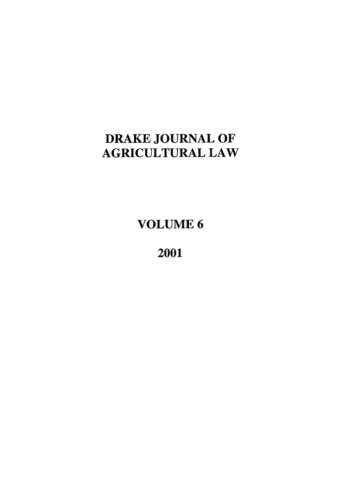 handle is hein.journals/dragl6 and id is 1 raw text is: DRAKE JOURNAL OF
AGRICULTURAL LAW
VOLUME 6
2001


