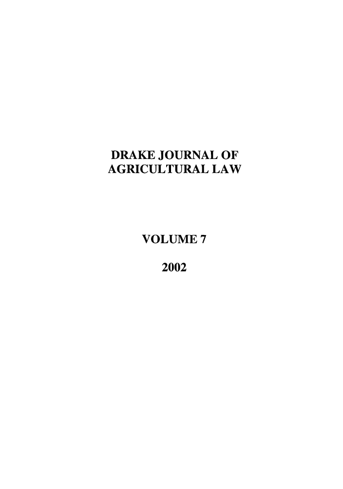 handle is hein.journals/dragl7 and id is 1 raw text is: DRAKE JOURNAL OF
AGRICULTURAL LAW
VOLUME 7
2002


