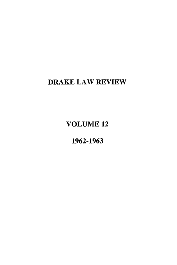 handle is hein.journals/drklr12 and id is 1 raw text is: DRAKE LAW REVIEW
VOLUME 12
1962-1963


