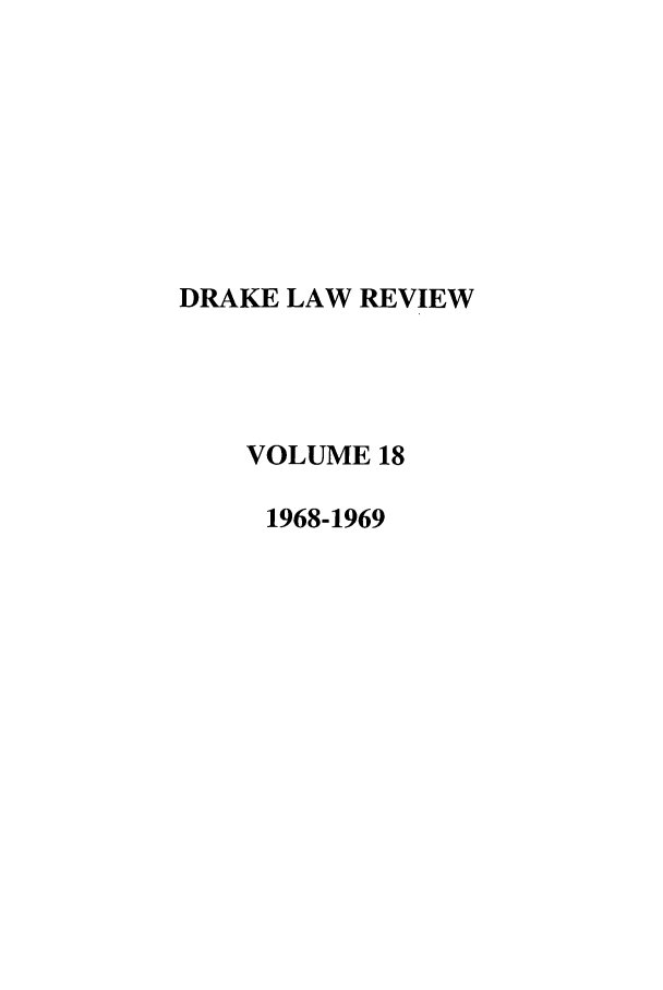 handle is hein.journals/drklr18 and id is 1 raw text is: DRAKE LAW REVIEW
VOLUME 18
1968-1969


