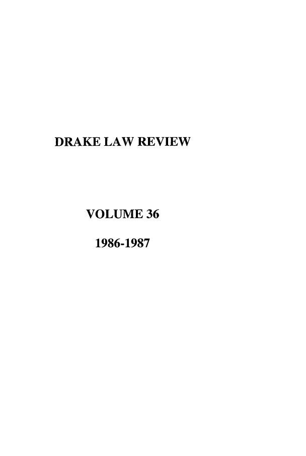 handle is hein.journals/drklr36 and id is 1 raw text is: DRAKE LAW REVIEW
VOLUME 36
1986-1987


