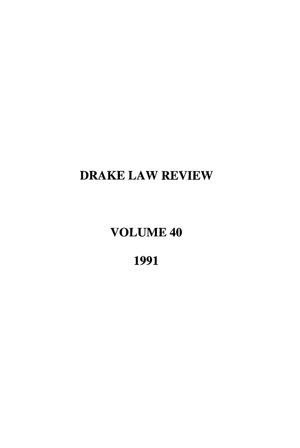handle is hein.journals/drklr40 and id is 1 raw text is: DRAKE LAW REVIEW
VOLUME 40
1991


