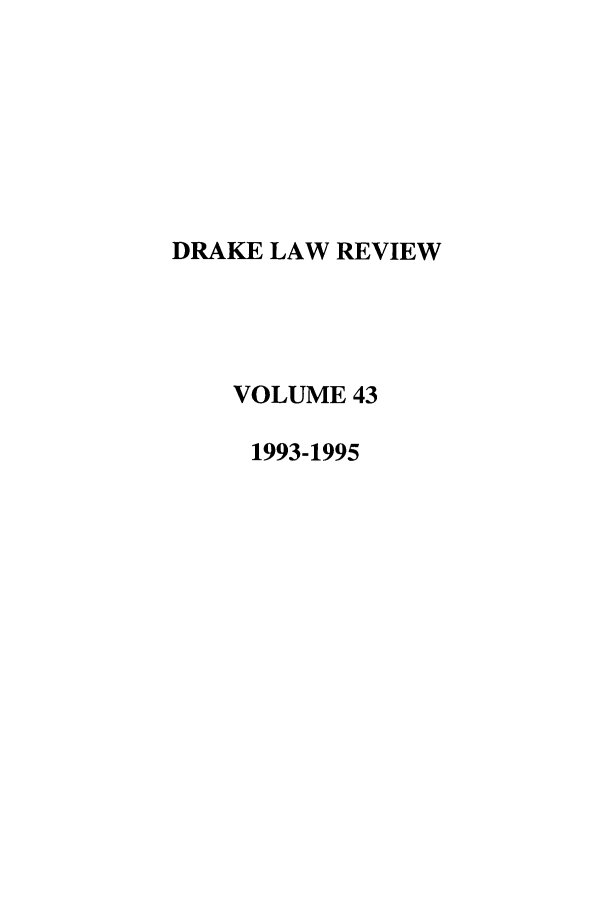 handle is hein.journals/drklr43 and id is 1 raw text is: DRAKE LAW REVIEW
VOLUME 43
1993-1995


