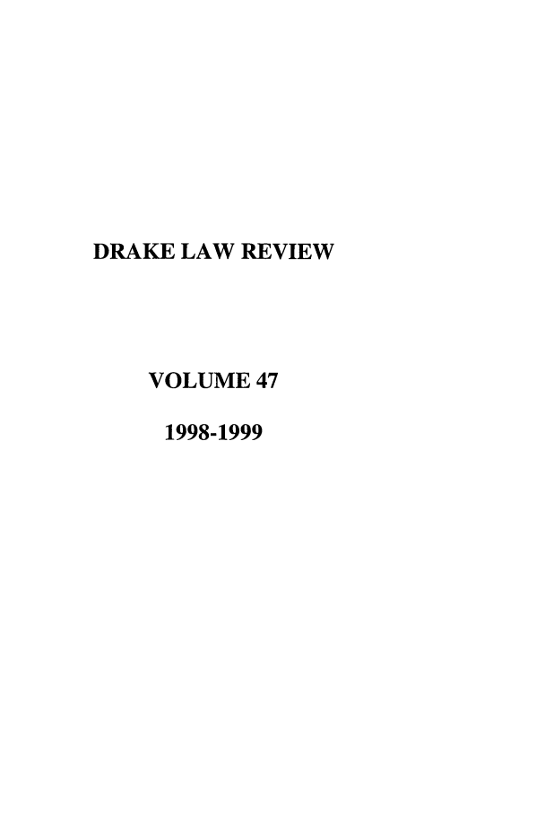handle is hein.journals/drklr47 and id is 1 raw text is: DRAKE LAW REVIEW
VOLUME 47
1998-1999


