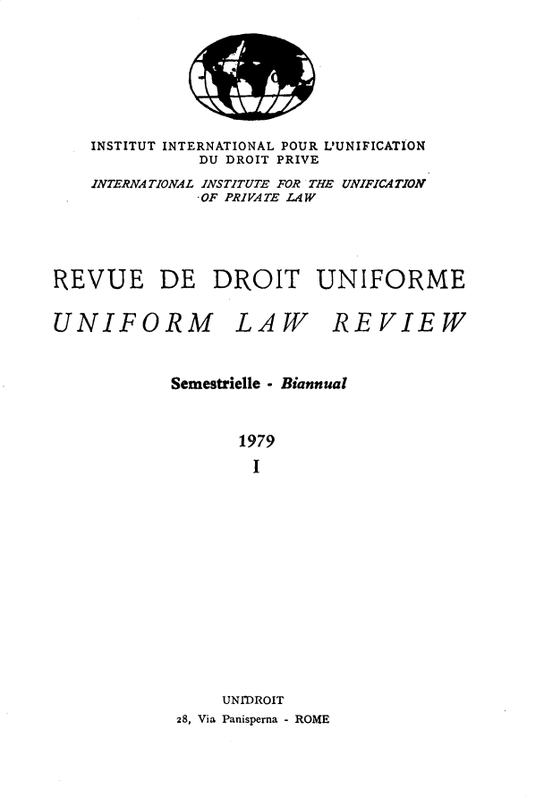 handle is hein.journals/droit13 and id is 1 raw text is: 






    INSTITUT INTERNATIONAL POUR L'UNIFICATION
              DU DROIT PRIVE
    INTERNATIONAL INSTITUTE FOR THE UNIFICATION
              -OF PRIVATE LAW




REVUE DE DROIT UNIFORME


UNIFORM


LAW


REVIEW


Semestrielle - Biannual


       1979
       I












     UNrDROIT
 28, Via Panisperna - ROME


