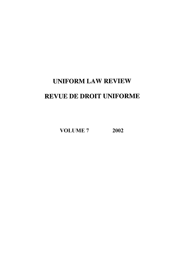 handle is hein.journals/droit2002 and id is 1 raw text is: 











  UNIFORM LAW REVIEW

REVUE DE DROIT UNIFORME


VOLUME 7


2002


