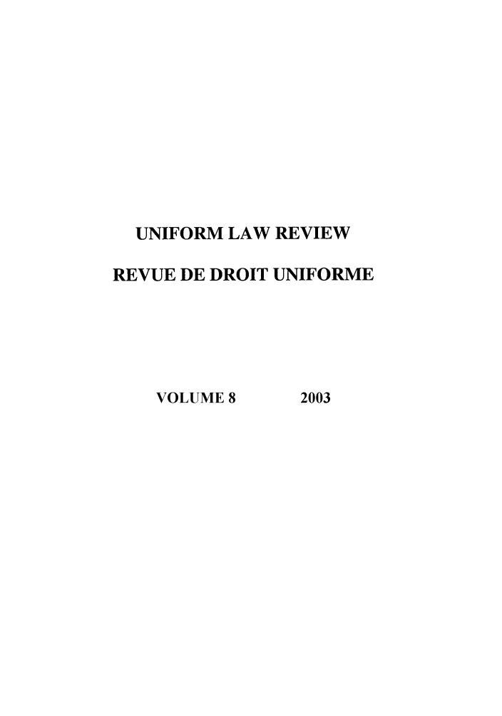handle is hein.journals/droit2003 and id is 1 raw text is: UNIFORM LAW REVIEW
REVUE DE DROIT UNIFORME

VOLUME 8

2003


