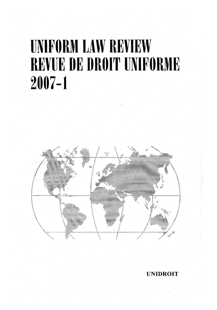 handle is hein.journals/droit2007 and id is 1 raw text is: UNIFORM LAW REVIEW
REVUE DE DROIT UNIFORME
2007-1

UNIDROIT


