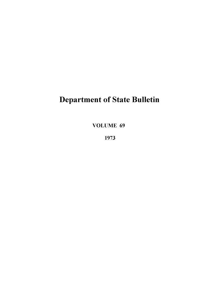 handle is hein.journals/dsbul69 and id is 1 raw text is: Department of State Bulletin
VOLUME 69
1973


