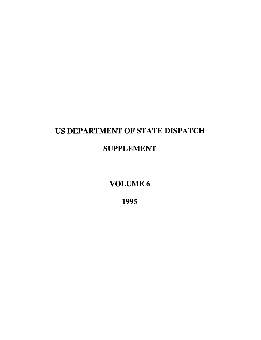 handle is hein.journals/dsptch15 and id is 1 raw text is: US DEPARTMENT OF STATE DISPATCH
SUPPLEMENT
VOLUME 6
1995


