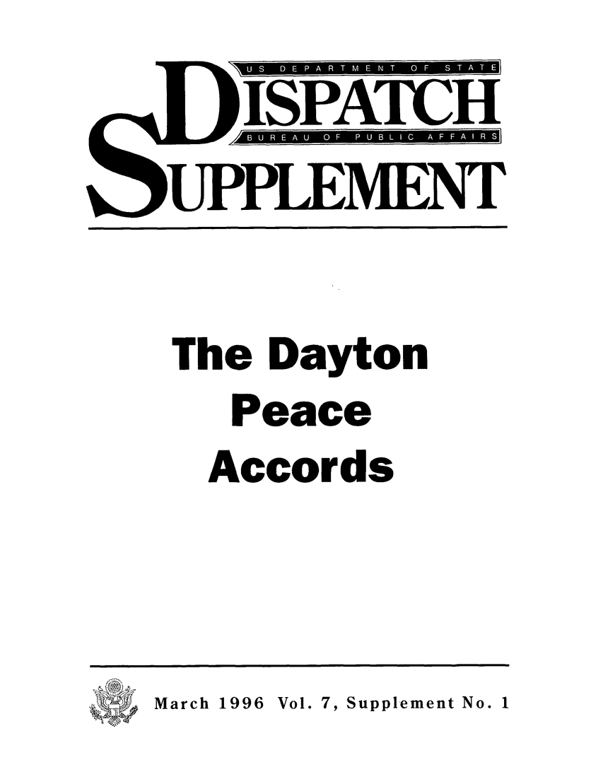 handle is hein.journals/dsptch17 and id is 1 raw text is: Z ISPATCH

The Dayton
Peace
Accords

March 1996 Vol. 7, Supplement No. 1


