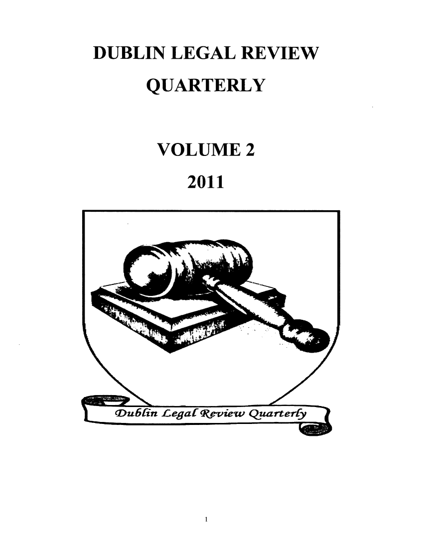 handle is hein.journals/dublreq2 and id is 1 raw text is: DUBLIN LEGAL REVIEW
QUARTERLY
VOLUME 2
2011

I


