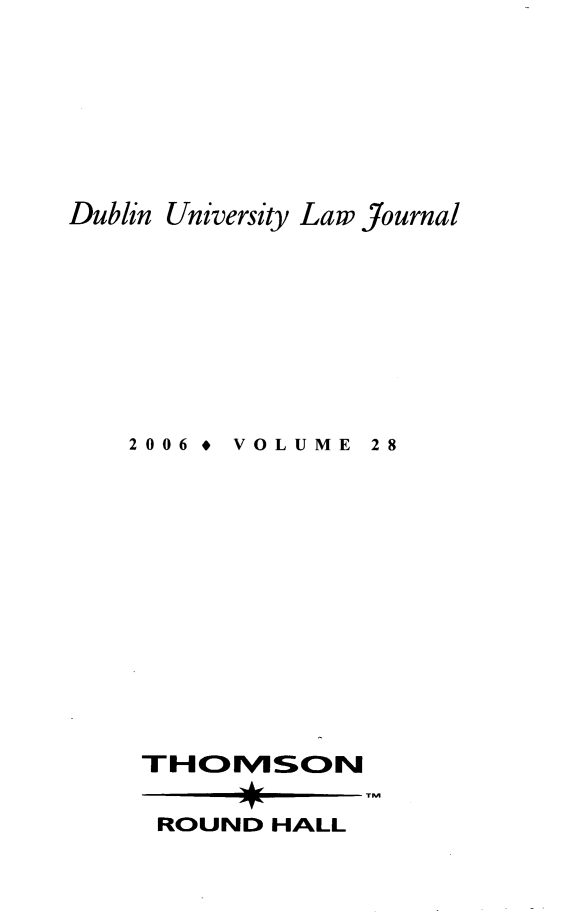 handle is hein.journals/dubulj28 and id is 1 raw text is: Dublin University Law Journal

2006  *

VOLUME

28

THOMIVUSON
ROUND HALL



