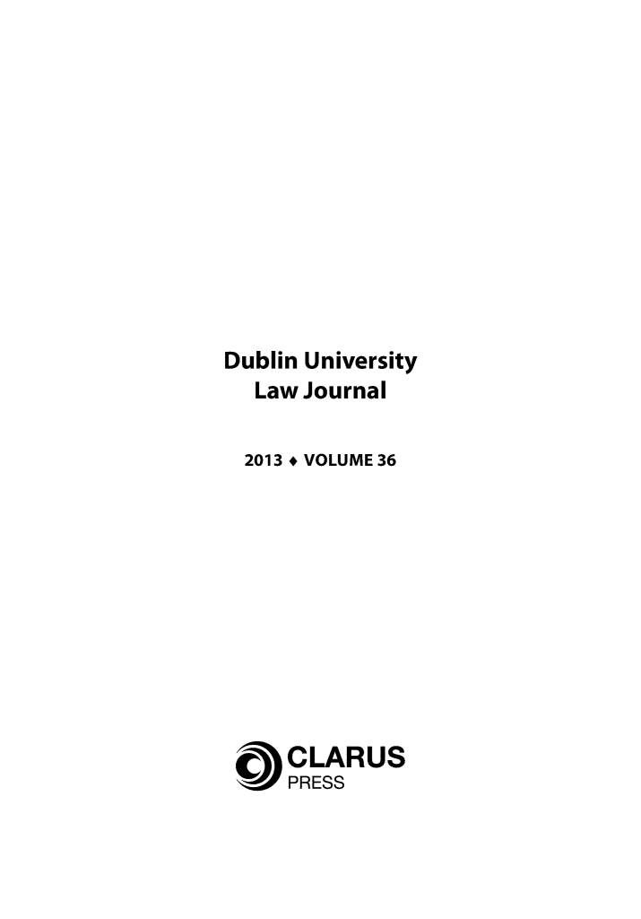 handle is hein.journals/dubulj36 and id is 1 raw text is: Dublin University
Law Journal
2013 + VOLUME 36
CLARUS
PRESS



