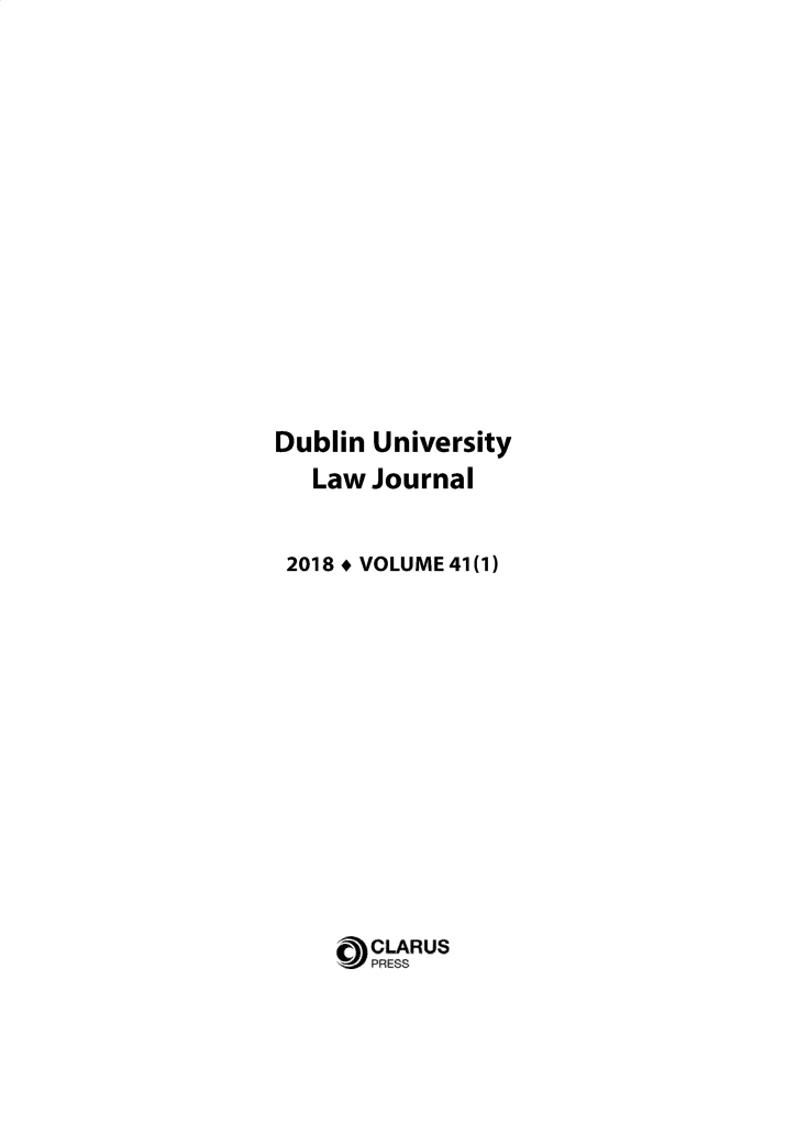 handle is hein.journals/dubulj41 and id is 1 raw text is: Dublin University
Law Journal
2018 + VOLUME 41(1)
CLARUS
PRESS


