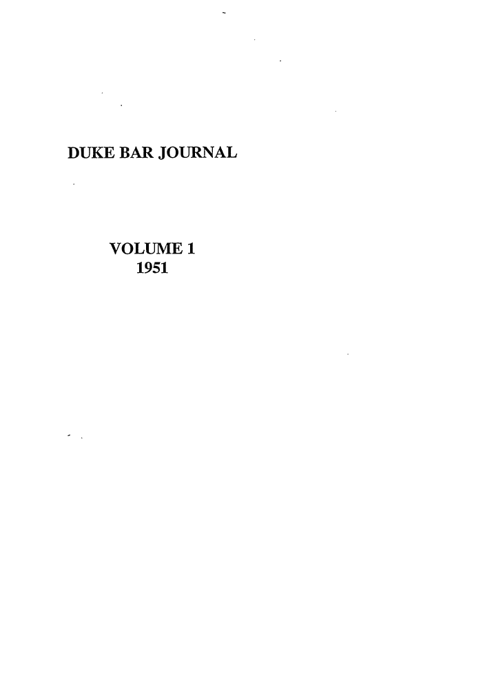 handle is hein.journals/duklr1 and id is 1 raw text is: DUKE BAR JOURNAL
VOLUME 1
1951


