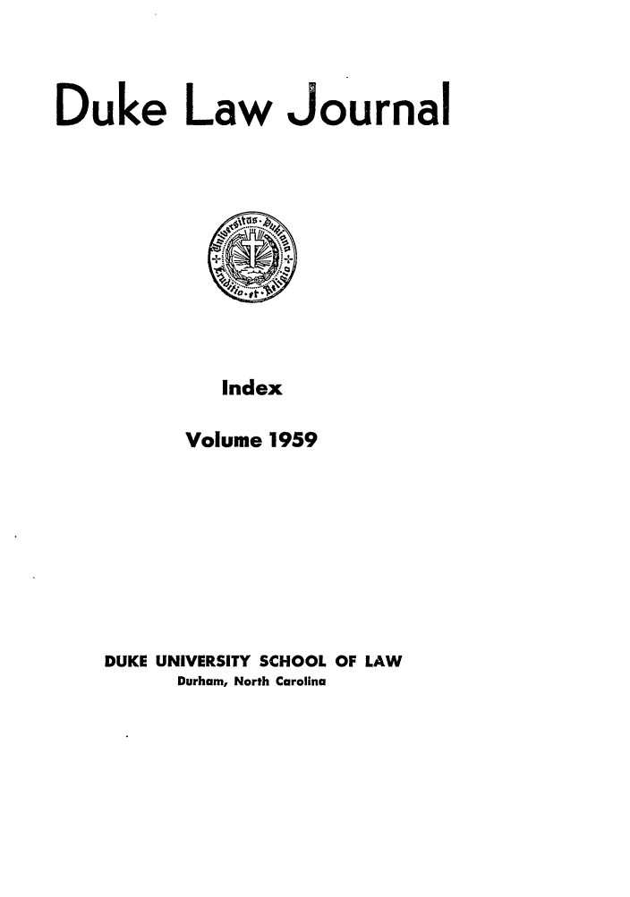 handle is hein.journals/duklr1959 and id is 1 raw text is: Duke Law Journal

Index
Volume 1959

DUKE UNIVERSITY SCHOOL OF LAW
Durham, North Carolina



