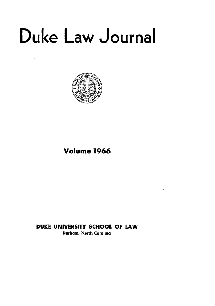handle is hein.journals/duklr1966 and id is 1 raw text is: Duke Law Journal

Volume 1966
DUKE UNIVERSITY SCHOOL OF LAW
Durham, North Carolina



