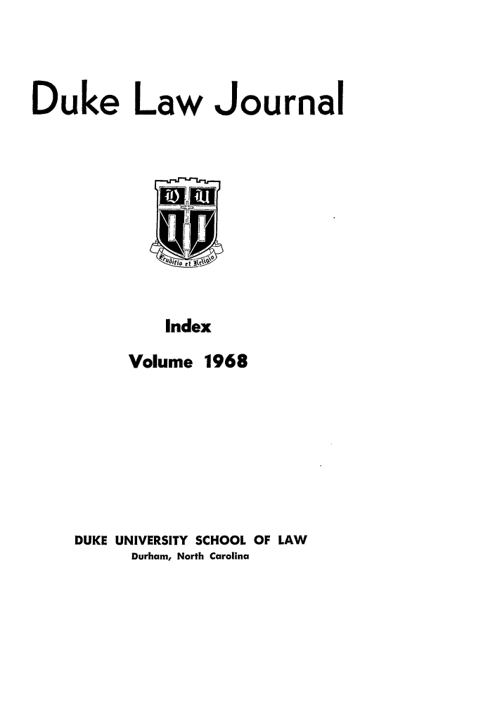 handle is hein.journals/duklr1968 and id is 1 raw text is: Duke Law Journal

Index
Volume 1968

DUKE UNIVERSITY SCHOOL OF LAW
Durham, North Carolina


