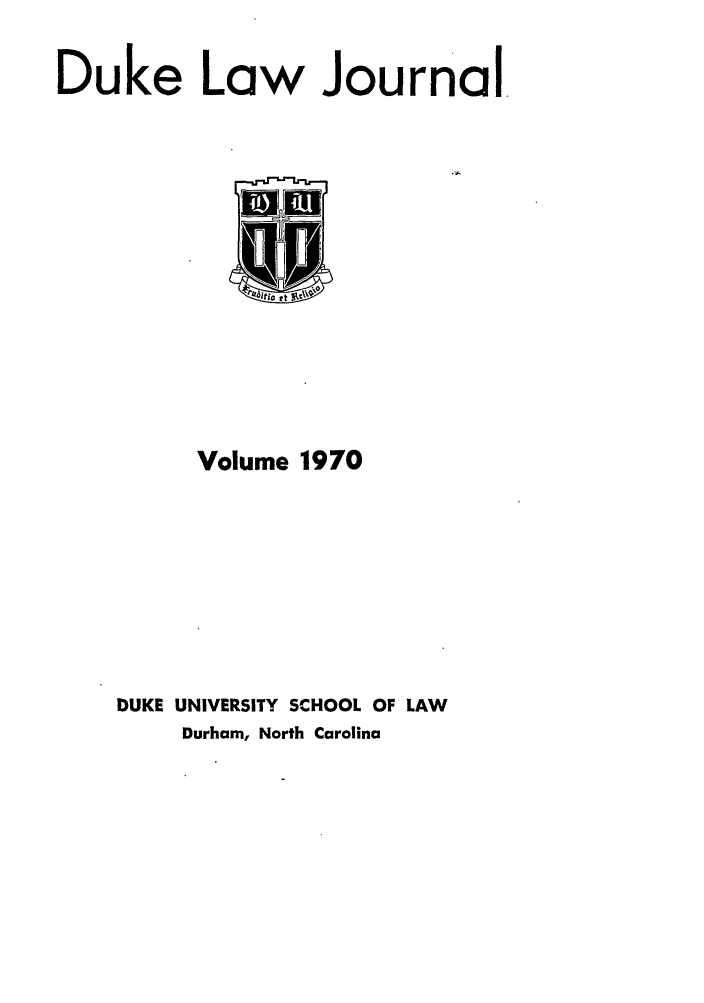 handle is hein.journals/duklr1970 and id is 1 raw text is: Duke Law Journal

Volume 1970
DUKE UNIVERSITY SCHOOL OF LAW
Durham, North Carolina



