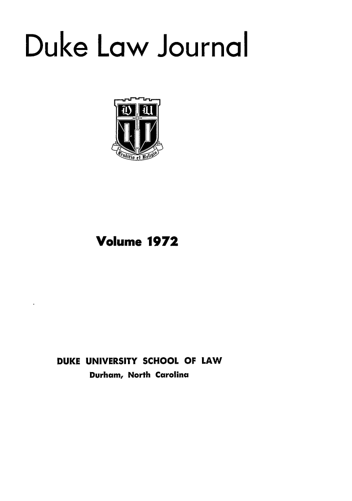 handle is hein.journals/duklr1972 and id is 1 raw text is: Duke Law Journal
Volume 1972
DUKE UNIVERSITY SCHOOL OF LAW
Durham, North Carolina



