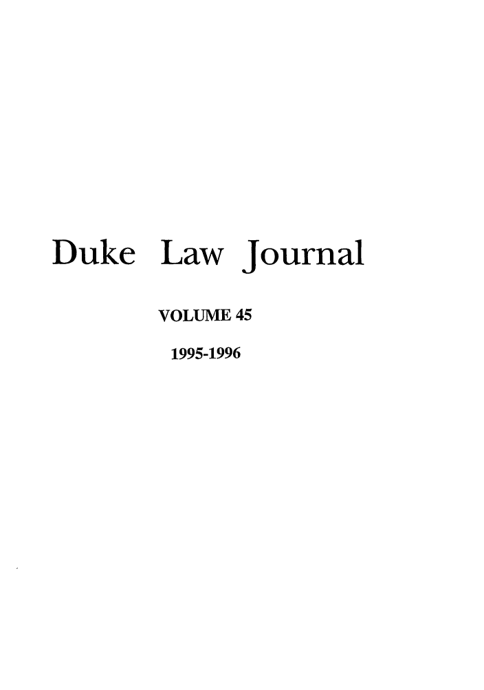handle is hein.journals/duklr45 and id is 1 raw text is: Duke Law Journal
VOLUME 45
1995-1996


