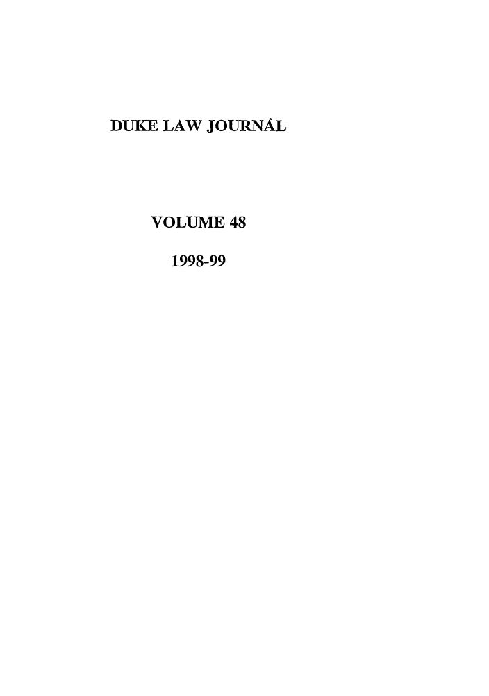 handle is hein.journals/duklr48 and id is 1 raw text is: DUKE LAW JOURNAL
VOLUME 48
1998-99


