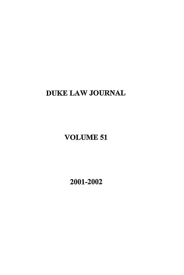 handle is hein.journals/duklr51 and id is 1 raw text is: DUKE LAW JOURNAL
VOLUME 51
2001-2002


