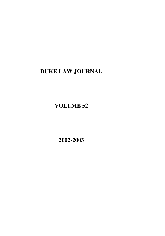 handle is hein.journals/duklr52 and id is 1 raw text is: DUKE LAW JOURNAL
VOLUME 52
2002-2003


