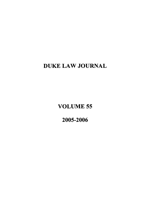 handle is hein.journals/duklr55 and id is 1 raw text is: DUKE LAW JOURNAL
VOLUME 55
2005-2006


