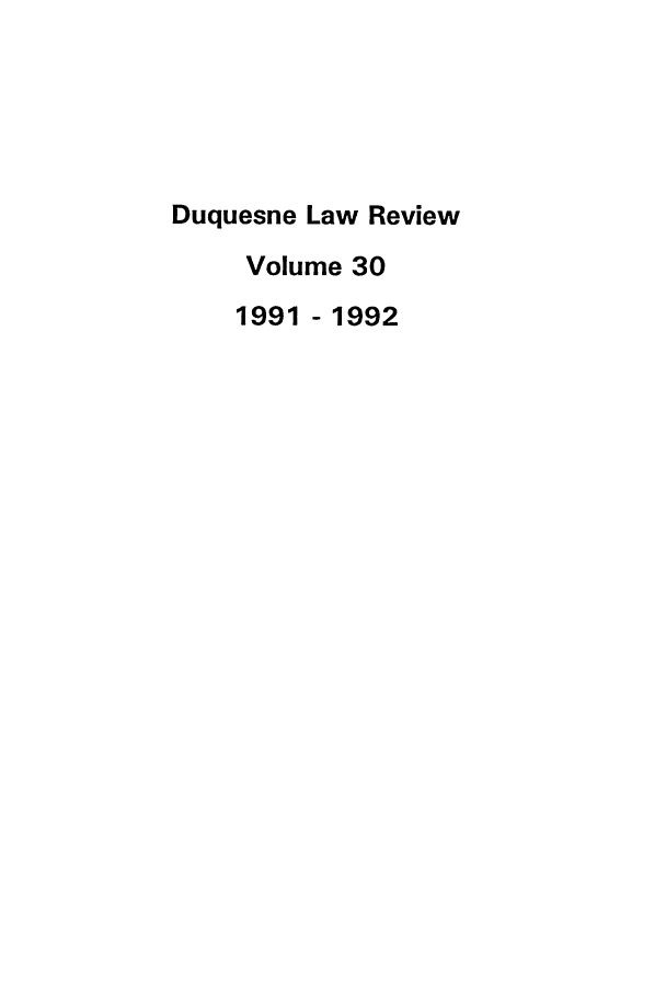 handle is hein.journals/duqu30 and id is 1 raw text is: Duquesne Law Review
Volume 30
1991 - 1992


