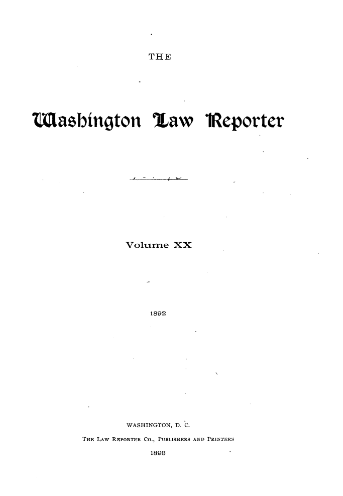 handle is hein.journals/dwlr20 and id is 1 raw text is: 







THE


tasbington %aw                iReporter


















                Volume XX









                     1892

















                WASHINGTON, D. C.


THE LAW REPORTER CO., PUBIISHERS AND PRINTERS


1893


