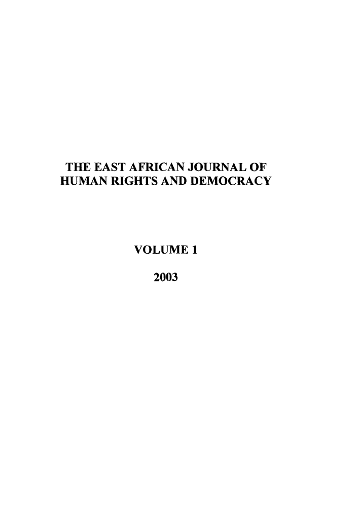 handle is hein.journals/eajhrd1 and id is 1 raw text is: THE EAST AFRICAN JOURNAL OF
HUMAN RIGHTS AND DEMOCRACY
VOLUME 1
2003


